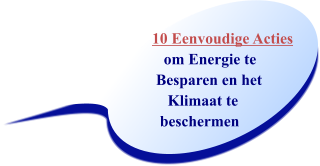 10 Eenvoudige Acties      om Energie te     Besparen en het        Klimaat te      beschermen